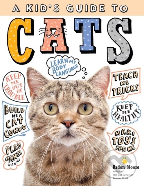 Kniha: A Kid's Guide to Cats (Arden Moore). Storey Publishing, 2020 Kniha: A Kid's Guide to Cats (Arden Moore). Storey Publishing, 2020