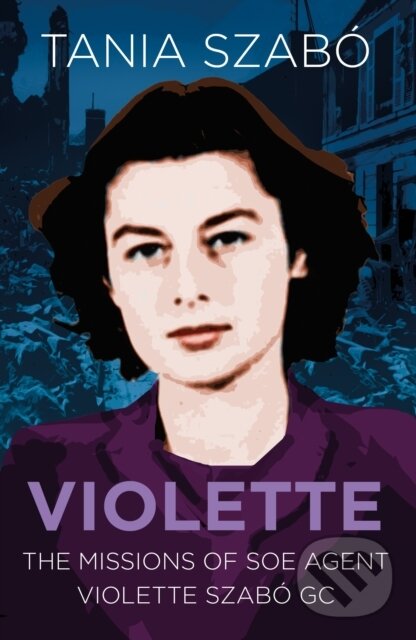 Kniha: Violette (Tania Szabo). The History Press, 2018 Kniha: Violette (Tania Szabo). The History Press, 2018
