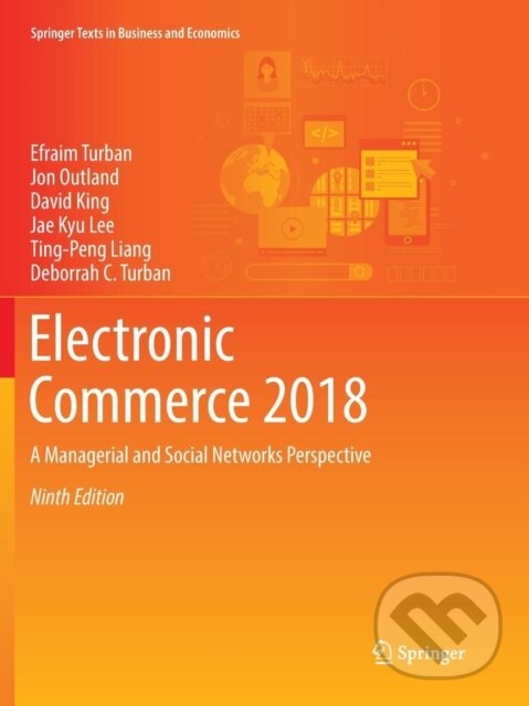 Kniha: Electronic Commerce 2018 (David King, Ting-Peng Liang, Jon Outland, Jae Kyu Lee, Efraim Turban a Deborrah C. Turban). Springer International Publishing, 2018 Kniha: Electronic Commerce 2018 (David King, Ting-Peng Liang, Jon Outland, Jae Kyu Lee, Efraim Turban a Deborrah C. Turban). Springer International Publishing, 2018