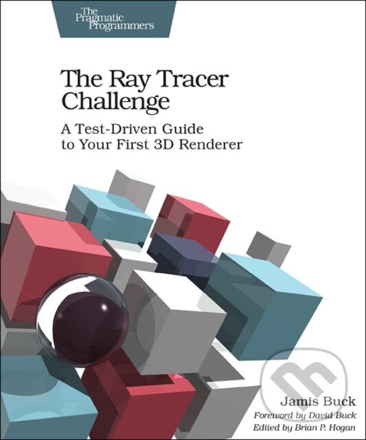 Kniha: The Ray Tracer Challenge (Jamis Buck). The Pragmatic Programmers, 2019 Kniha: The Ray Tracer Challenge (Jamis Buck). The Pragmatic Programmers, 2019