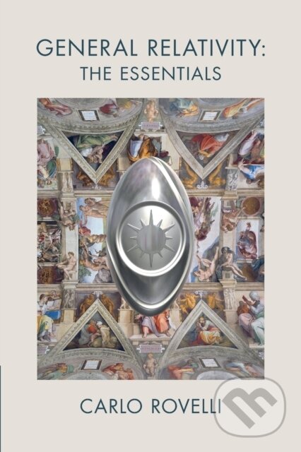 Kniha: General Relativity: The Essentials (Carlo Rovelli). Cambridge University Press, 2021 Kniha: General Relativity: The Essentials (Carlo Rovelli). Cambridge University Press, 2021