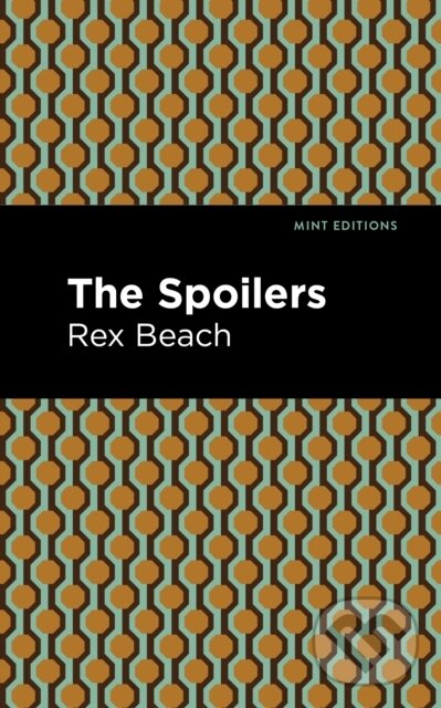 Kniha: The Spoilers (Rex Beach). Mint Editions, 2021 Kniha: The Spoilers (Rex Beach). Mint Editions, 2021