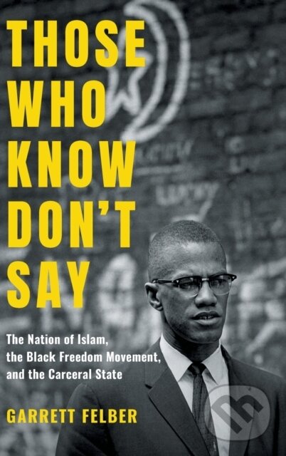 Kniha: Those Who Know Don't Say (Garrett Felber). The University of North Carolina, 2020 Kniha: Those Who Know Don't Say (Garrett Felber). The University of North Carolina, 2020