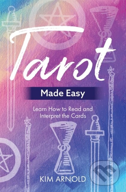 Kniha: Tarot Made Easy (Kim Arnold). Hay House, 2018 Kniha: Tarot Made Easy (Kim Arnold). Hay House, 2018