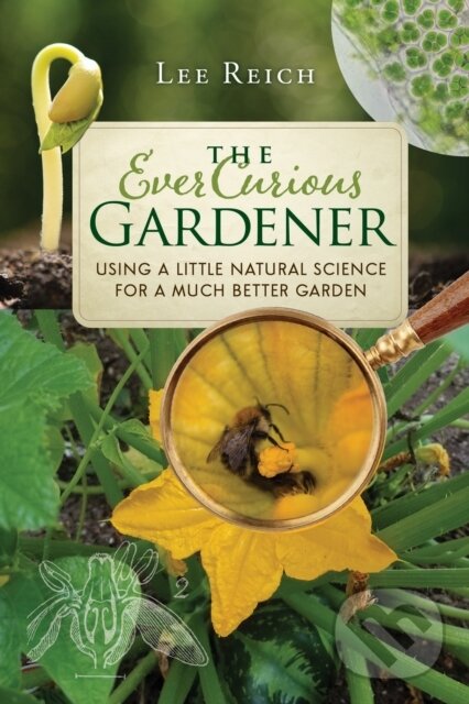 Kniha: The Ever Curious Gardener (Lee Reich). New Society, 2018 Kniha: The Ever Curious Gardener (Lee Reich). New Society, 2018