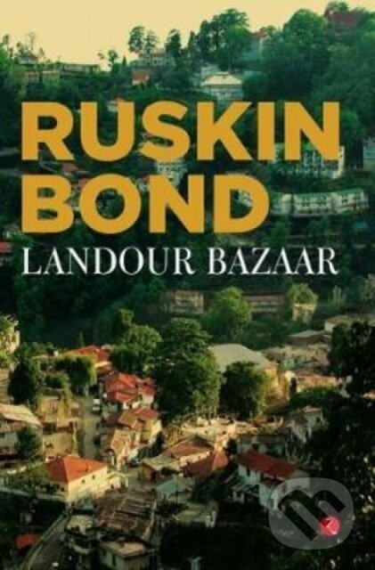 Kniha: Landour Bazaar (Ruskin Bond). , 2018 Kniha: Landour Bazaar (Ruskin Bond). , 2018
