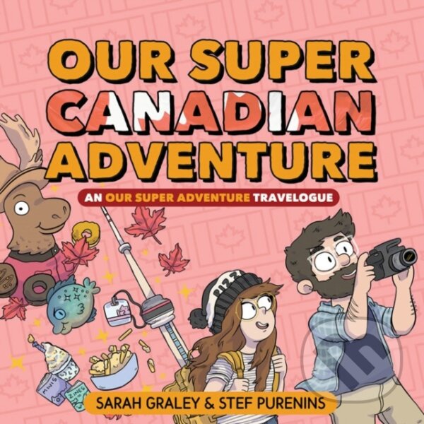 Kniha: Our Super Canadian Adventure (Sarah Graley a Stef Purenins). Oni Press, 2019 Kniha: Our Super Canadian Adventure (Sarah Graley a Stef Purenins). Oni Press, 2019