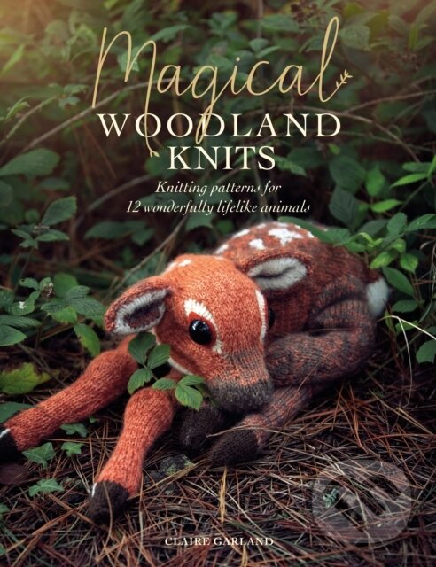 Kniha: Magical Woodland Knits (Claire Garland). David and Charles, 2020 Kniha: Magical Woodland Knits (Claire Garland). David and Charles, 2020