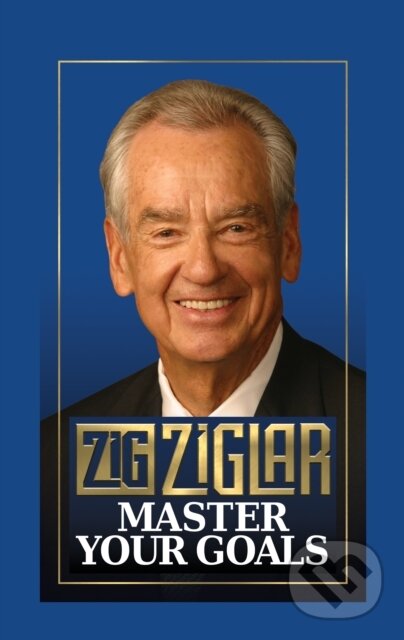 Kniha: Master Your Goals (Zig Ziglar). G&D Media, 2020 Kniha: Master Your Goals (Zig Ziglar). G&D Media, 2020