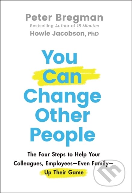Kniha: You Can Change Other People (Howie Jacobson a Peter Bregman). John Wiley & Sons, 2021 Kniha: You Can Change Other People (Howie Jacobson a Peter Bregman). John Wiley & Sons, 2021