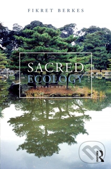 Kniha: Sacred Ecology (Fikret Berkes). Routledge, 2017 Kniha: Sacred Ecology (Fikret Berkes). Routledge, 2017