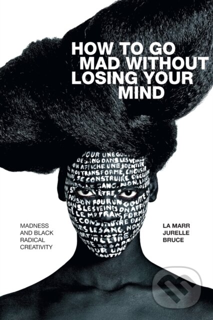 Kniha: How to Go Mad Without Losing Your Mind (La Marr Jurelle Bruce). Duke University, 2021 Kniha: How to Go Mad Without Losing Your Mind (La Marr Jurelle Bruce). Duke University, 2021