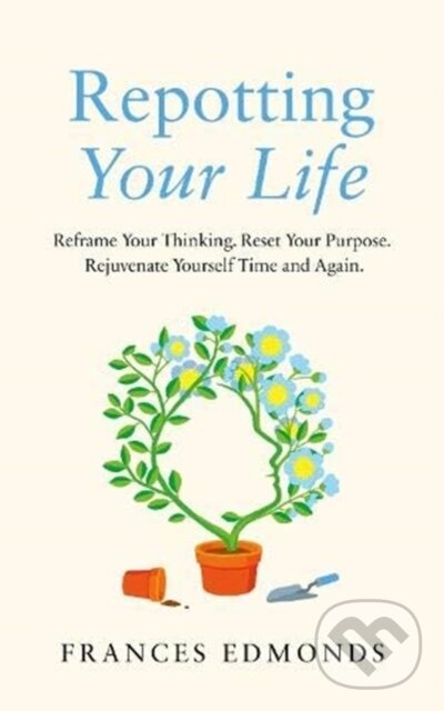 Kniha: Repotting Your Life (Frances Edmonds). Elliott and Thompson, 2021 Kniha: Repotting Your Life (Frances Edmonds). Elliott and Thompson, 2021