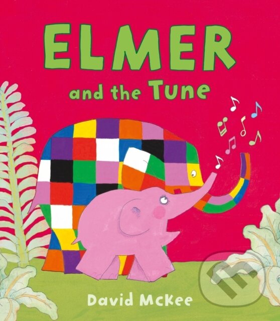 Kniha: Elmer and the Tune (David Mckee). Andersen, 2018 Kniha: Elmer and the Tune (David Mckee). Andersen, 2018