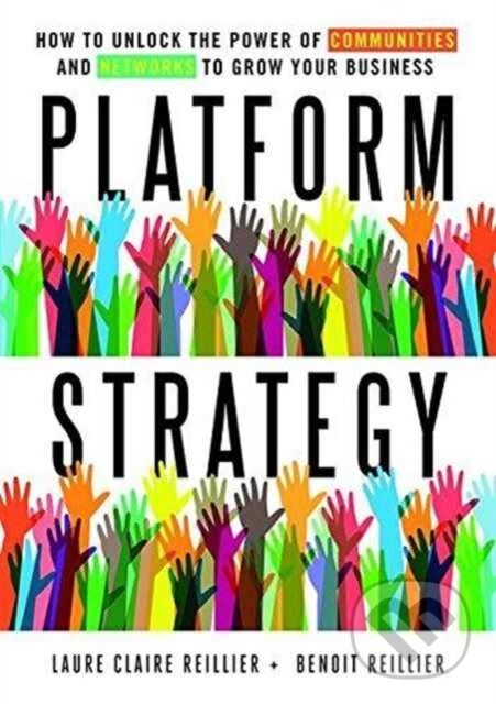 Kniha: Platform Strategy (Benoit Reillier a Laure Claire Reillier). Routledge, 2017 Kniha: Platform Strategy (Benoit Reillier a Laure Claire Reillier). Routledge, 2017