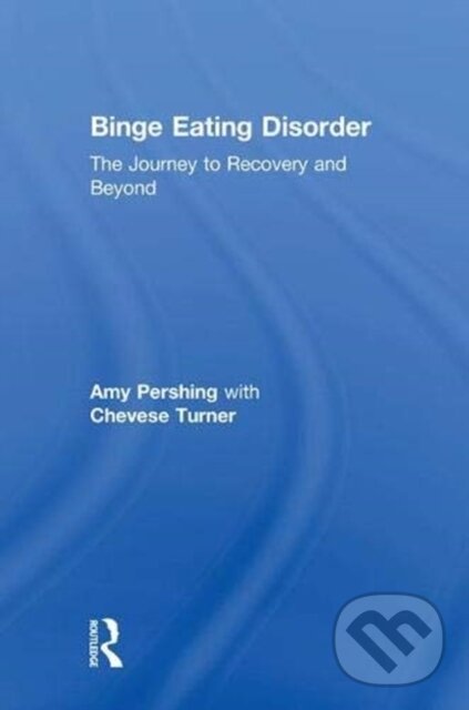 Kniha: Binge Eating Disorder (Amy Pershing a Chevese Turner). Routledge, 2018 Kniha: Binge Eating Disorder (Amy Pershing a Chevese Turner). Routledge, 2018