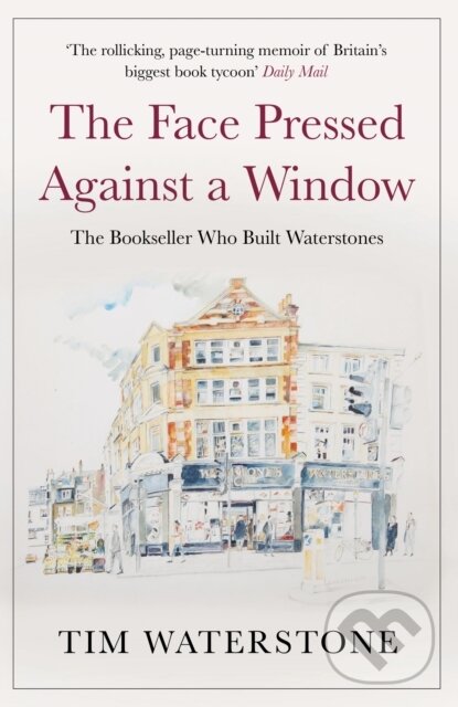 Kniha: The Face Pressed Against a Window (Tim Waterstone). Atlantic Books, 2019 Kniha: The Face Pressed Against a Window (Tim Waterstone). Atlantic Books, 2019