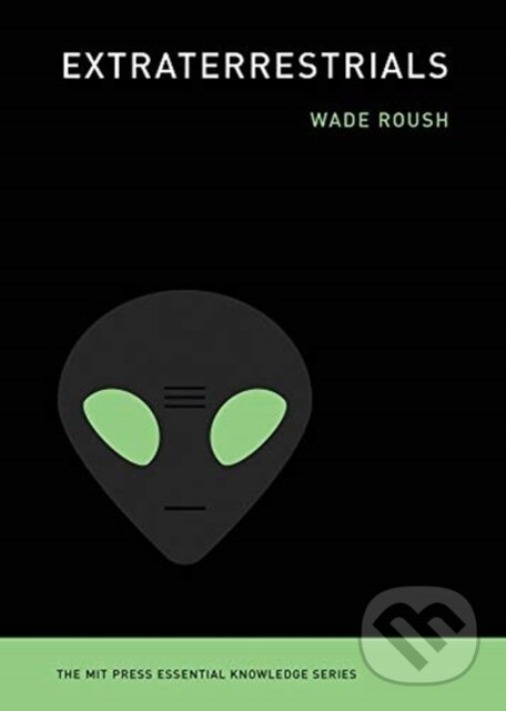 Kniha: Extraterrestrials (Wade Roush). MIT Press, 2020 Kniha: Extraterrestrials (Wade Roush). MIT Press, 2020