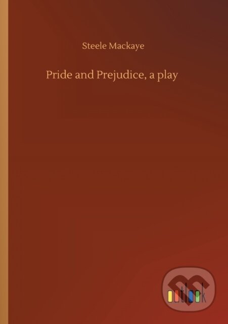 Kniha: Pride and Prejudice, a play (Steele Mackaye). Outlook, 2020 Kniha: Pride and Prejudice, a play (Steele Mackaye). Outlook, 2020