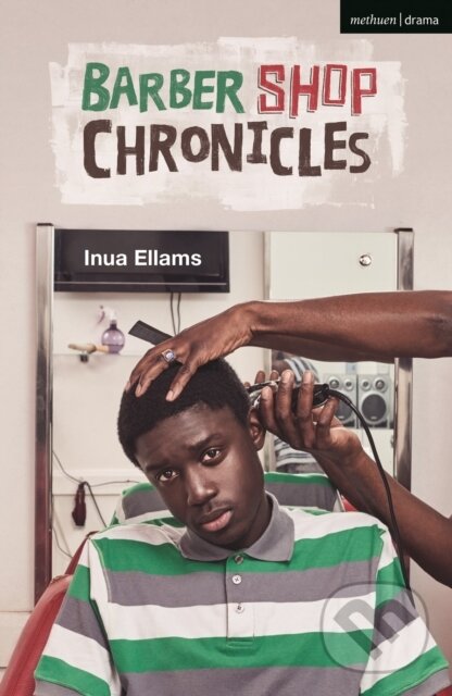 Kniha: Barber Shop Chronicles (Ellams Inua). Methuen Drama, 2021 Kniha: Barber Shop Chronicles (Ellams Inua). Methuen Drama, 2021