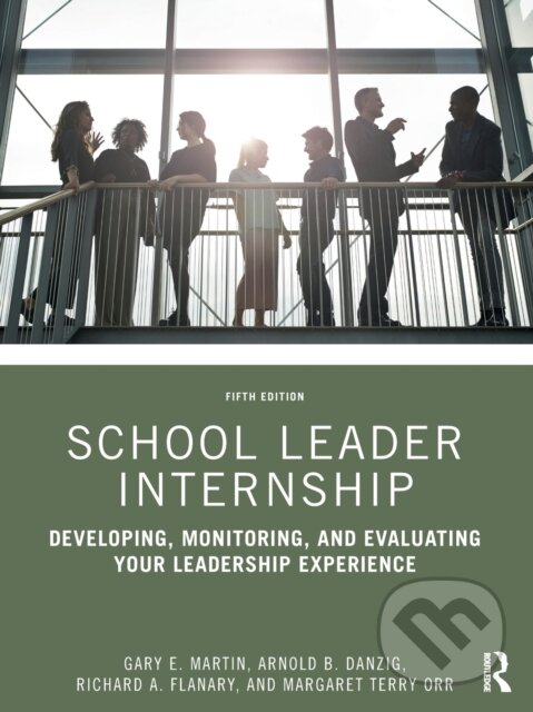 Kniha: School Leader Internship (Arnold B. Danzig, Richard A., USA) Flanary, Margaret Terry Orr a Gary E. Martin). Routledge, 2021 Kniha: School Leader Internship (Arnold B. Danzig, Richard A., USA) Flanary, Margaret Terry Orr a Gary E. Martin). Routledge, 2021