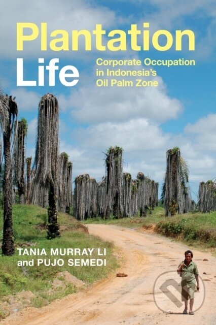 Kniha: Plantation Life (Pujo Semedi a Tania Murray Li). Duke University, 2021 Kniha: Plantation Life (Pujo Semedi a Tania Murray Li). Duke University, 2021