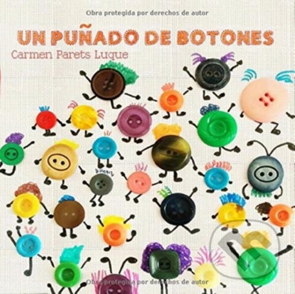 Kniha: Un punado de botones (Carmen Parets Luque). Createspace Independent Publishing Platform, 2018 Kniha: Un punado de botones (Carmen Parets Luque). Createspace Independent Publishing Platform, 2018