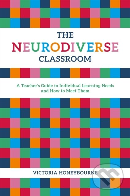 Kniha: The Neurodiverse Classroom (Victoria Honeybourne). Jessica Kingsley, 2018 Kniha: The Neurodiverse Classroom (Victoria Honeybourne). Jessica Kingsley, 2018
