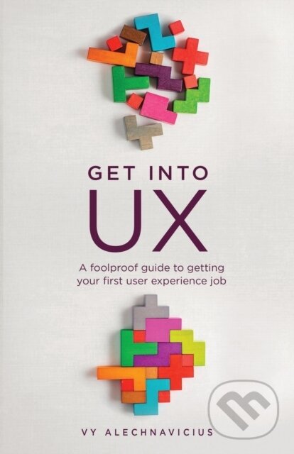 Kniha: Get Into UX (Vy Alechnavicius). , 2021 Kniha: Get Into UX (Vy Alechnavicius). , 2021