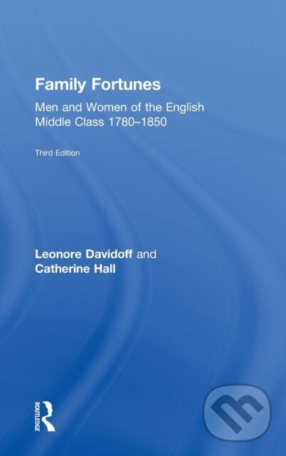 Kniha: Family Fortunes (Catherine Hall a Leonore Davidoff). Routledge, 2018 Kniha: Family Fortunes (Catherine Hall a Leonore Davidoff). Routledge, 2018