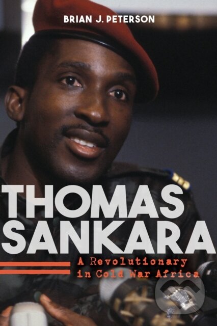 Kniha: Thomas Sankara (Brian J. Peterson). Indiana University Press, 2021 Kniha: Thomas Sankara (Brian J. Peterson). Indiana University Press, 2021