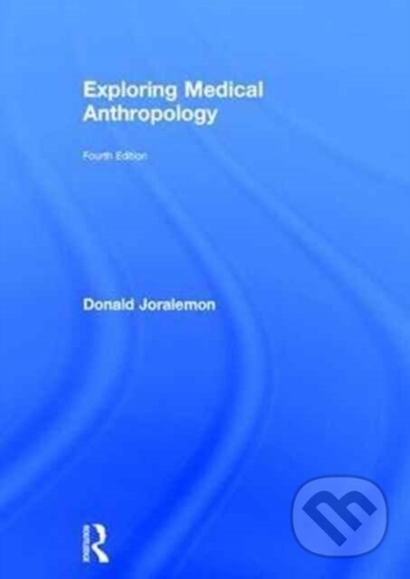 Kniha: Exploring Medical Anthropology (Donald Joralemon). Routledge, 2017 Kniha: Exploring Medical Anthropology (Donald Joralemon). Routledge, 2017