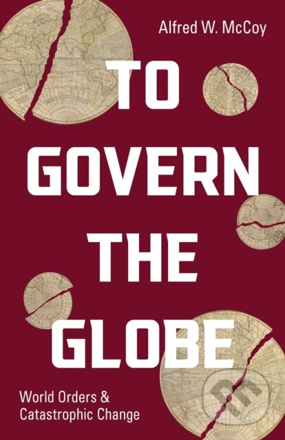 Kniha: To Govern the Globe (Alfred W. McCoy). Haymarket Books, 2021 Kniha: To Govern the Globe (Alfred W. McCoy). Haymarket Books, 2021