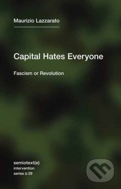 Kniha: Capital Hates Everyone (Maurizio Lazzarato a Robert Hurley). , 2021 Kniha: Capital Hates Everyone (Maurizio Lazzarato a Robert Hurley). , 2021