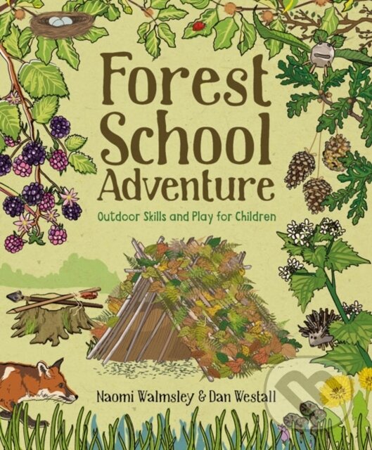 Kniha: Forest School Adventure (Dan Walmsley a Naomi Walmsley). Guild of Master Craftsman Publications, 2018 Kniha: Forest School Adventure (Dan Walmsley a Naomi Walmsley). Guild of Master Craftsman Publications, 2018