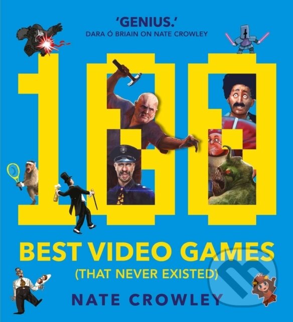 Kniha: 100 Best Video Games (That Never Existed) (Nate Crawley). Solaris, 2017 Kniha: 100 Best Video Games (That Never Existed) (Nate Crawley). Solaris, 2017