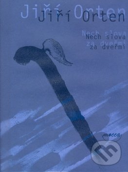 Kniha: Nech slova za dveřmi (Jiří Orten). Dokořán, 2007 Kniha: Nech slova za dveřmi (Jiří Orten). Dokořán, 2007