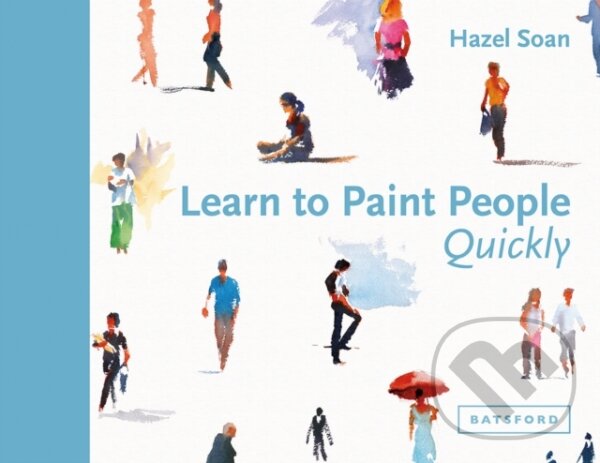 Kniha: Learn to Paint People Quickly (Hazel Soan). Batsford, 2017 Kniha: Learn to Paint People Quickly (Hazel Soan). Batsford, 2017