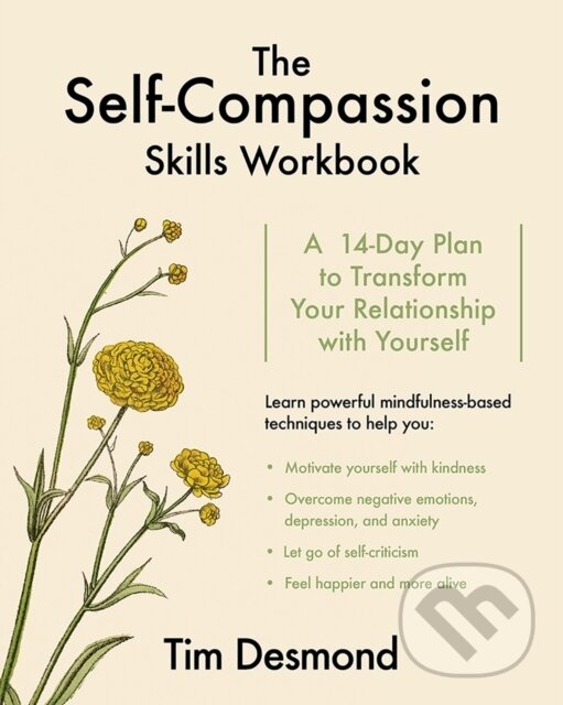 Kniha: The Self-Compassion Skills Workbook (Tim a LMFT Desmond). WW Norton & Co, 2017 Kniha: The Self-Compassion Skills Workbook (Tim a LMFT Desmond). WW Norton & Co, 2017