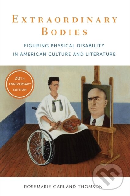 Kniha: Extraordinary Bodies (Rosemarie Garland Thomson). Columbia University Press, 2017 Kniha: Extraordinary Bodies (Rosemarie Garland Thomson). Columbia University Press, 2017