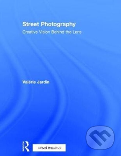 Kniha: Street Photography (Val Rie Jardin). Routledge, 2017 Kniha: Street Photography (Val Rie Jardin). Routledge, 2017