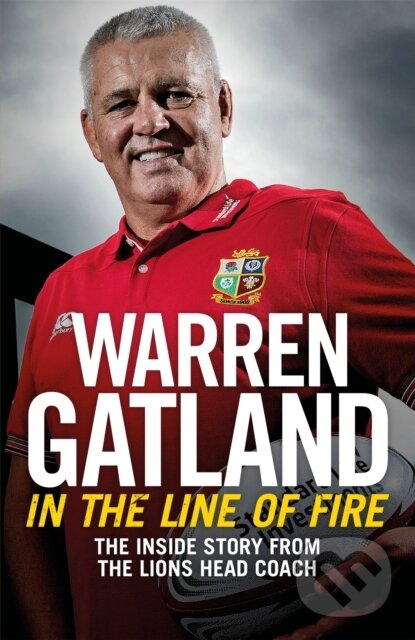 Kniha: In the Line of Fire (Warren Gatland). Headline Book, 2018 Kniha: In the Line of Fire (Warren Gatland). Headline Book, 2018