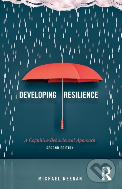 Kniha: Developing Resilience (Michael Neenan). Routledge, 2017 Kniha: Developing Resilience (Michael Neenan). Routledge, 2017