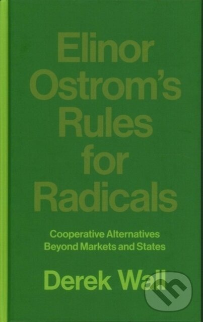 Kniha: Elinor Ostrom's Rules for Radicals (Derek Wall). Pluto Press, 2017 Kniha: Elinor Ostrom's Rules for Radicals (Derek Wall). Pluto Press, 2017