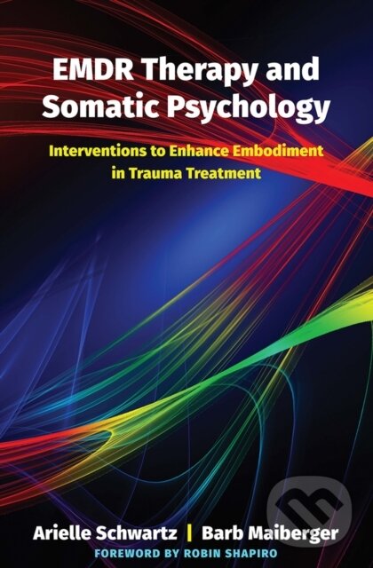 Kniha: EMDR Therapy and Somatic Psychology (Arielle Schwartz a Barb Maiberger). WW Norton & Co, 2018 Kniha: EMDR Therapy and Somatic Psychology (Arielle Schwartz a Barb Maiberger). WW Norton & Co, 2018