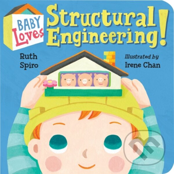 Kniha: Baby Loves Structural Engineering! (Irene Chan a Ruth Spiro). , 2018 Kniha: Baby Loves Structural Engineering! (Irene Chan a Ruth Spiro). , 2018