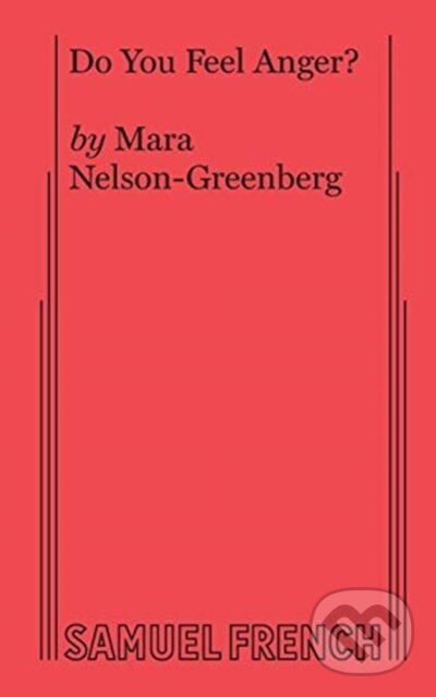 Kniha: Do You Feel Anger? (Mara Nelson-Greenberg). Samuel French, 2019 Kniha: Do You Feel Anger? (Mara Nelson-Greenberg). Samuel French, 2019