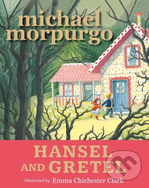 Kniha: Hansel and Gretel (Sir Michael Morpurgo). Walker books, 2017 Kniha: Hansel and Gretel (Sir Michael Morpurgo). Walker books, 2017