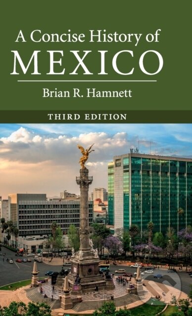 Kniha: A Concise History of Mexico (Hamnett Brian R.). Cambridge University Press, 2019 Kniha: A Concise History of Mexico (Hamnett Brian R.). Cambridge University Press, 2019