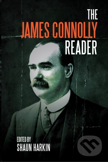 Kniha: A James Connolly Reader (James Connolly a Shaun Harkin). Haymarket Books, 2018 Kniha: A James Connolly Reader (James Connolly a Shaun Harkin). Haymarket Books, 2018